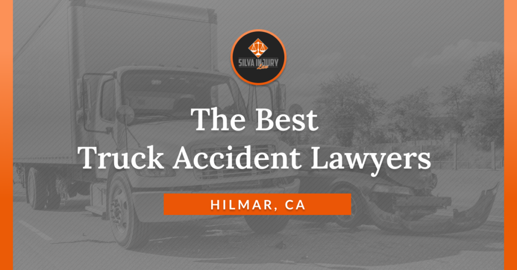 Best Hilmar truck accident lawyers